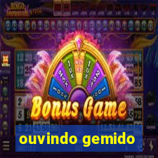 ouvindo gemido
